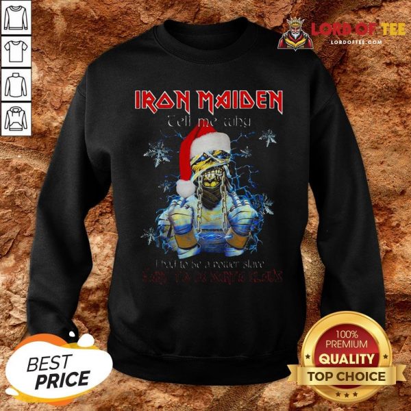 Perfect Iron Maiden Tell Me Why I Want To Be Santa A Claus SweatShirt