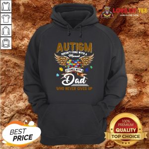 Premium Autism Doesn’t Come With A Manual It Comes With A Dad Who Never Gives Up Hoodie