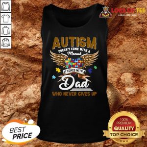 Premium Autism Doesn’t Come With A Manual It Comes With A Dad Who Never Gives Up Tank Top