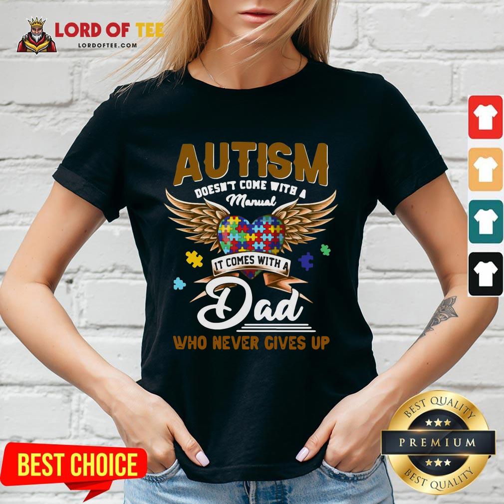 Premium Autism Doesn’t Come With A Manual It Comes With A Dad Who Never Gives Up V-neck