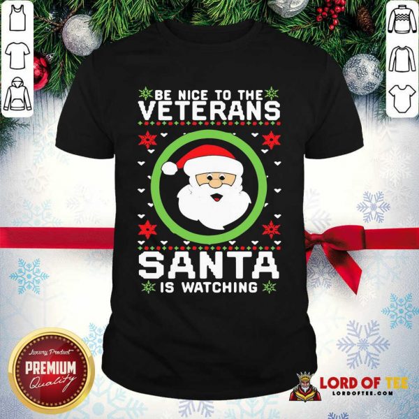 Be Nice To The Veteran Santa Is Watching Christmas Shirt