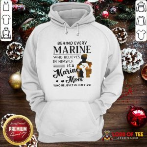 Behind Every Marine Who Believes Himself Is A Marine Mom Who Believes Hoodie