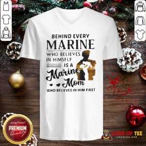 Behind Every Marine Who Believes Himself Is A Marine Mom Who Believes V-neck