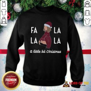 Premium Fa La La La A Little Bit Christmas SweatShirt
