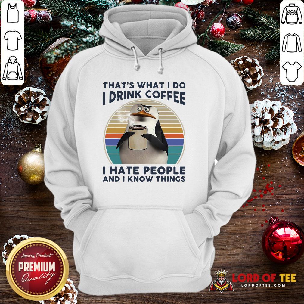 Premium That’s What I Do I Drink Coffee I Hate People And I Know Things Hoodie
