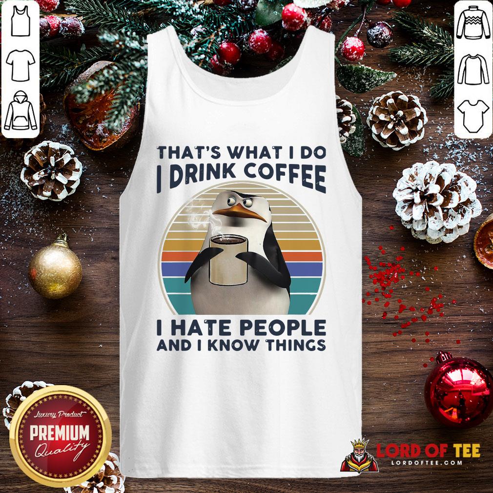 Premium That’s What I Do I Drink Coffee I Hate People And I Know Things Tank Top