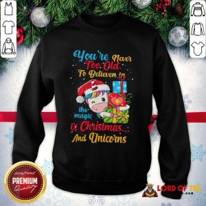 Premium You’re Never Too Old To Believe In The Magic Of Christmas And Unicorns SweatShirt
