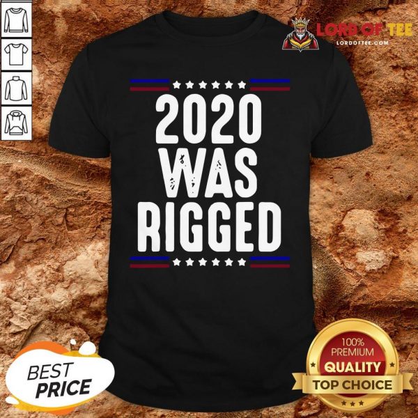 Pretty 2020 Was Rigged Shirt