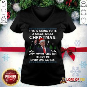 Pretty Donald Trump This Is Going To Be A Great Great Christmas Very Festive Very Fun Believe Me Ugly V-neck