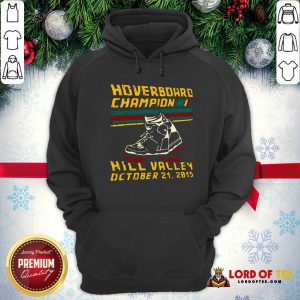 Hoverboard Champion Hill Valley October 21 2015 Hoodie - Design By Lordoftee.com