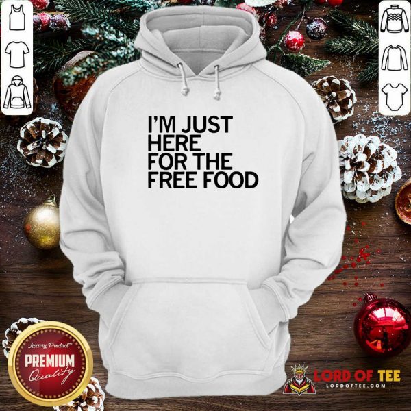 Just Here For The Free Food Hoodie