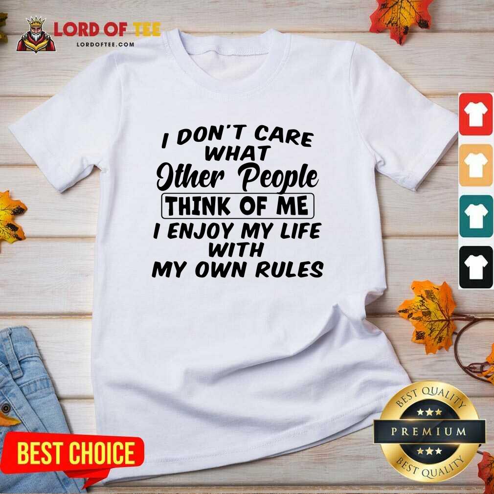 I Dont Care What Other People Think Of Me I Enjoy My Life With My Own Rules V-neck - Desisn By Lordoftee.com