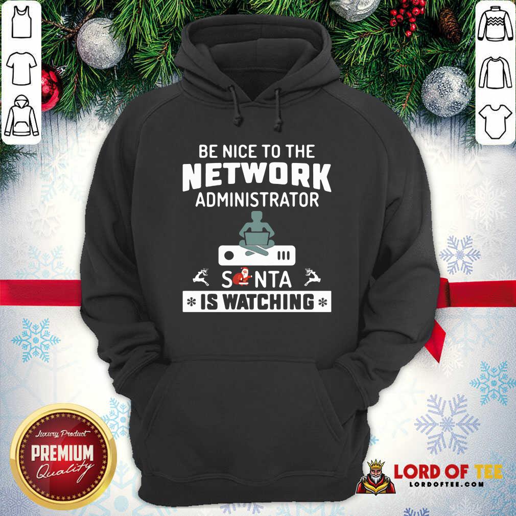  Be Nice To The Network Administrator Santa Is Watching Merry Christmas Hoodie-Design By Lordoftee.com 
