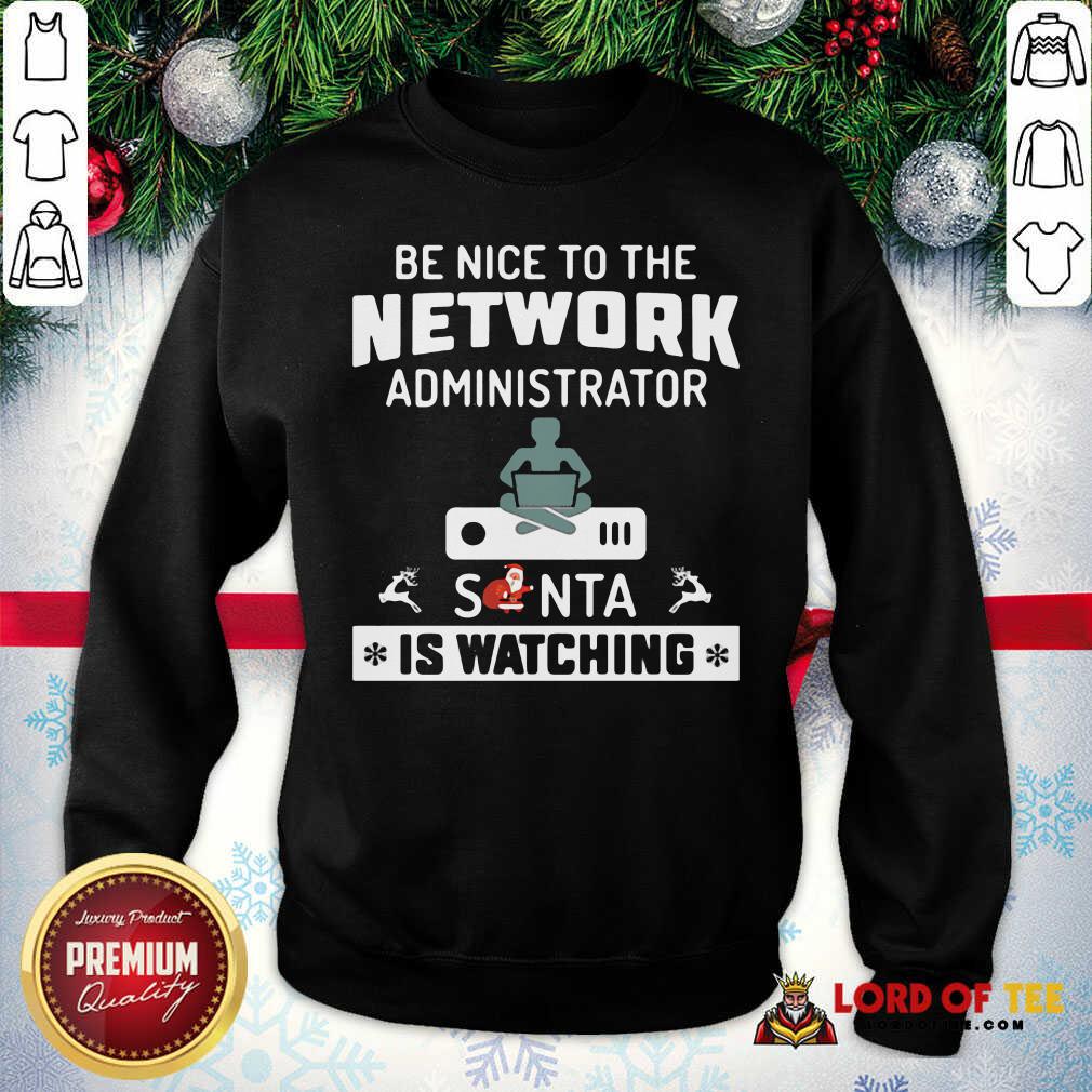 Be Nice To The Network Administrator Santa Is Watching Merry Christmas Sweatshirt-Design By Lordoftee.com 