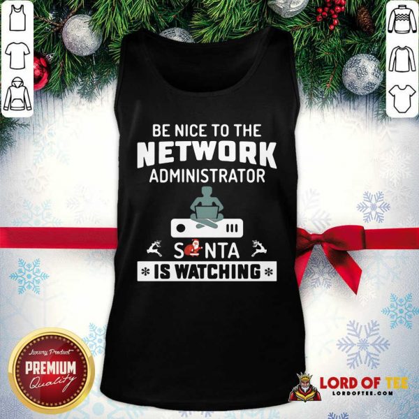 Be Nice To The Network Administrator Santa Is Watching Merry Christmas Tank Top-Design By Lordoftee.com