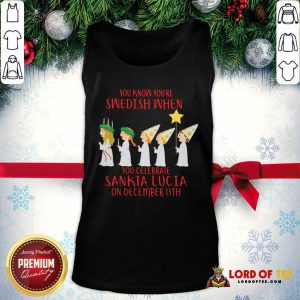 You Know You’re Swedish When You Celebrate Sankta Lucia On December 13th Tank Top-Design By Lordoftee.com