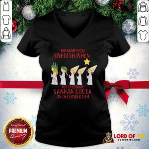 You Know You’re Swedish When You Celebrate Sankta Lucia On December 13th V-neck-Design By Lordoftee.com
