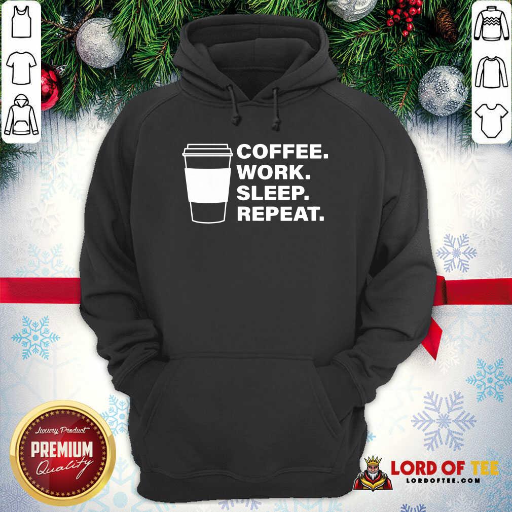 Coffee Work Sleep Repeat Hoodie - Desisn By Lordoftee.com