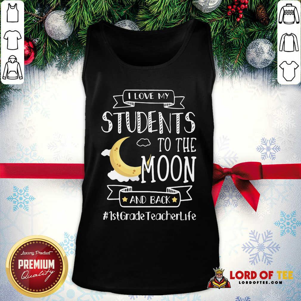 I Love My Students To The Moon And Back 1st Grade Teacher Life Tank Top - Desisn By Lordoftee.com