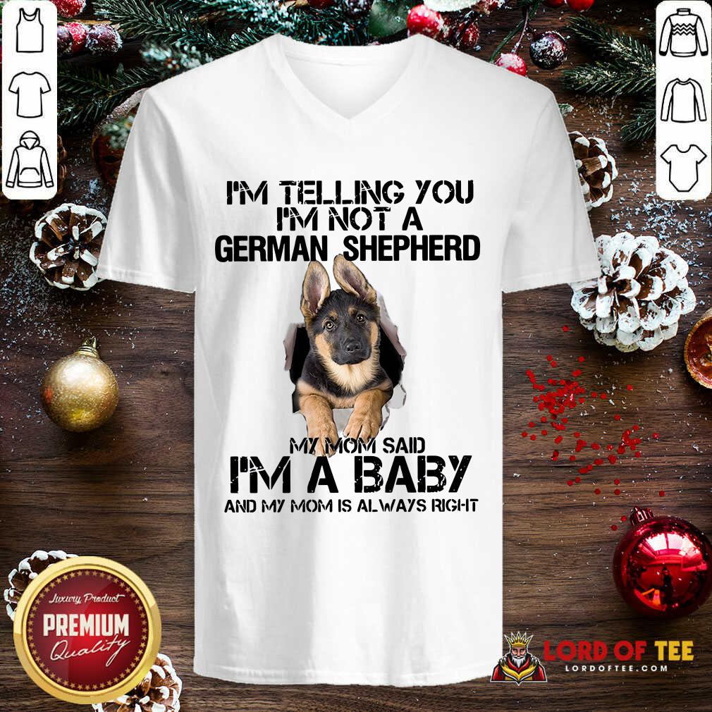 I’m Telling You I’m Not A German Shepherd My Mom Said I’m A Baby V-neck - Desisn By Lordoftee.com