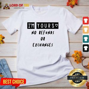 Im Yours No Refunds Or Exchanges V-neck - Desisn By Lordoftee.com