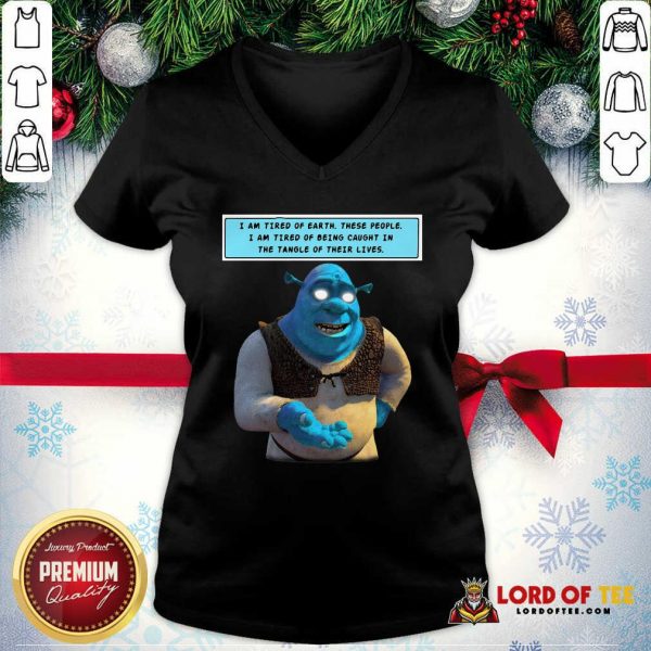 Shrek I Am Tired Of Earth These People I Am Tired Of Being Caught V-neck - Desisn By Lordoftee.com