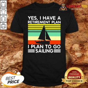 Vintage Yes I Have A Retirement Plan I Plan To Go Sailing Shirt - Desisn By Lordoftee.com