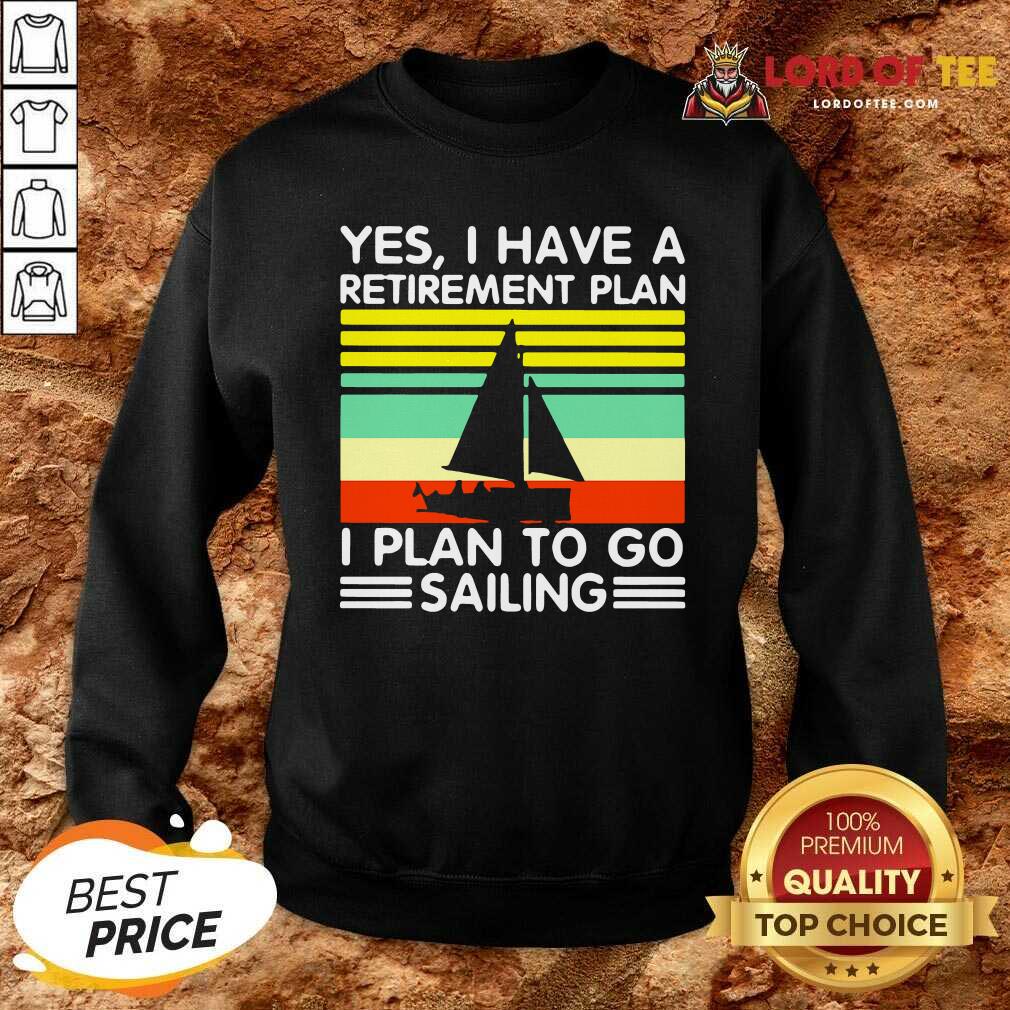 Vintage Yes I Have A Retirement Plan I Plan To Go Sailing Sweatshirt - Desisn By Lordoftee.com