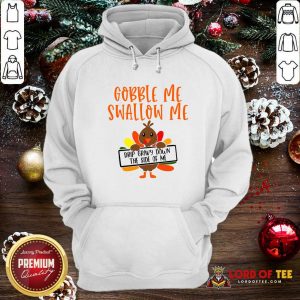 Gobbles Me Swallows Me Drip Gravy Down The Side Of Me Cute Turkey Thanksgiving Hoodie - Design By Lordoftee.com