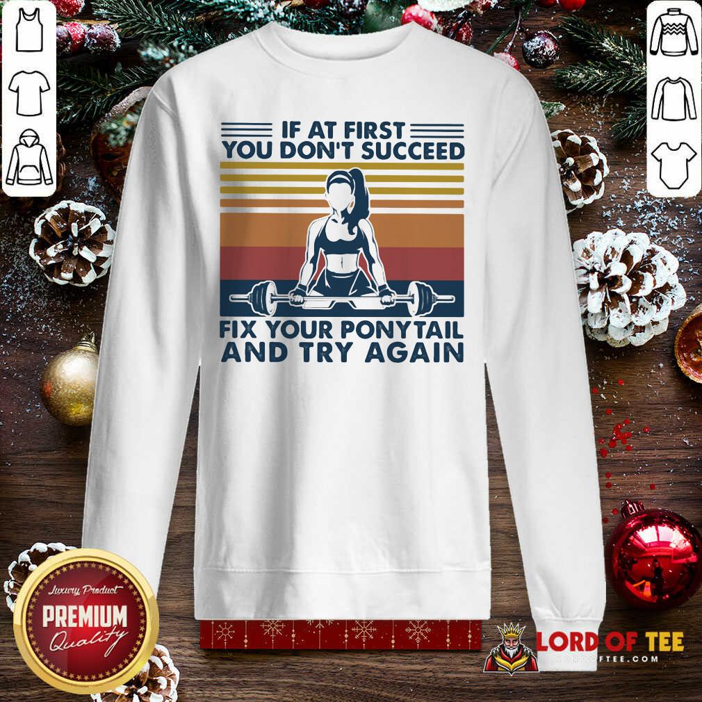  If At First You Don’t Succeed Fix Your Ponytail And Try Again Vintage Sweatshirt-Design By Lordoftee.com 