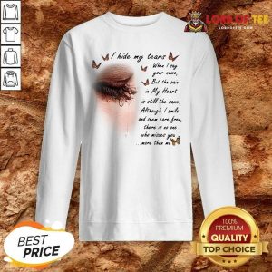 I Hide My Tears When I Say Your Name But The Pain In My Heart Sweatshirt - Desisn By Lordoftee.com