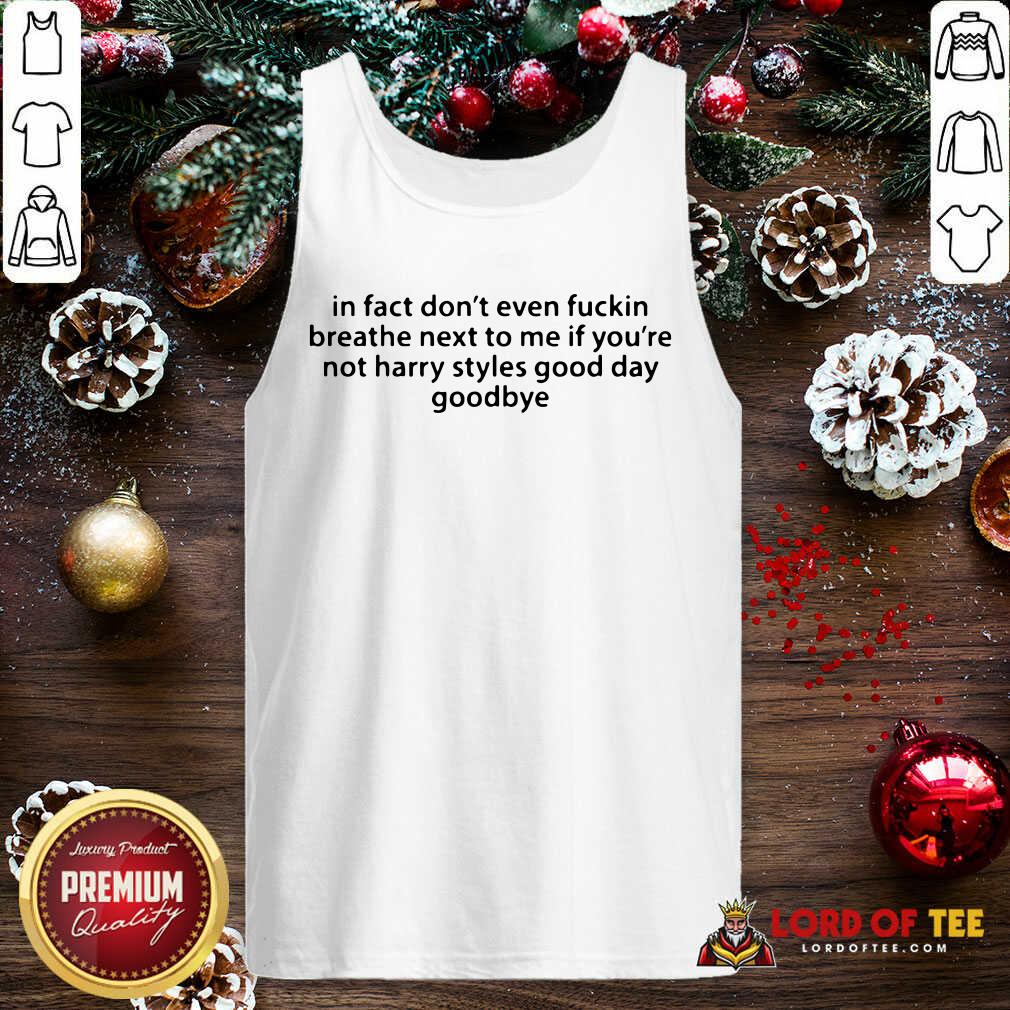  In Fact Don’t Even Fuckin Breathe Next To Me If You’re Not Harry Styles Tank Top-Design By Lordoftee.com 