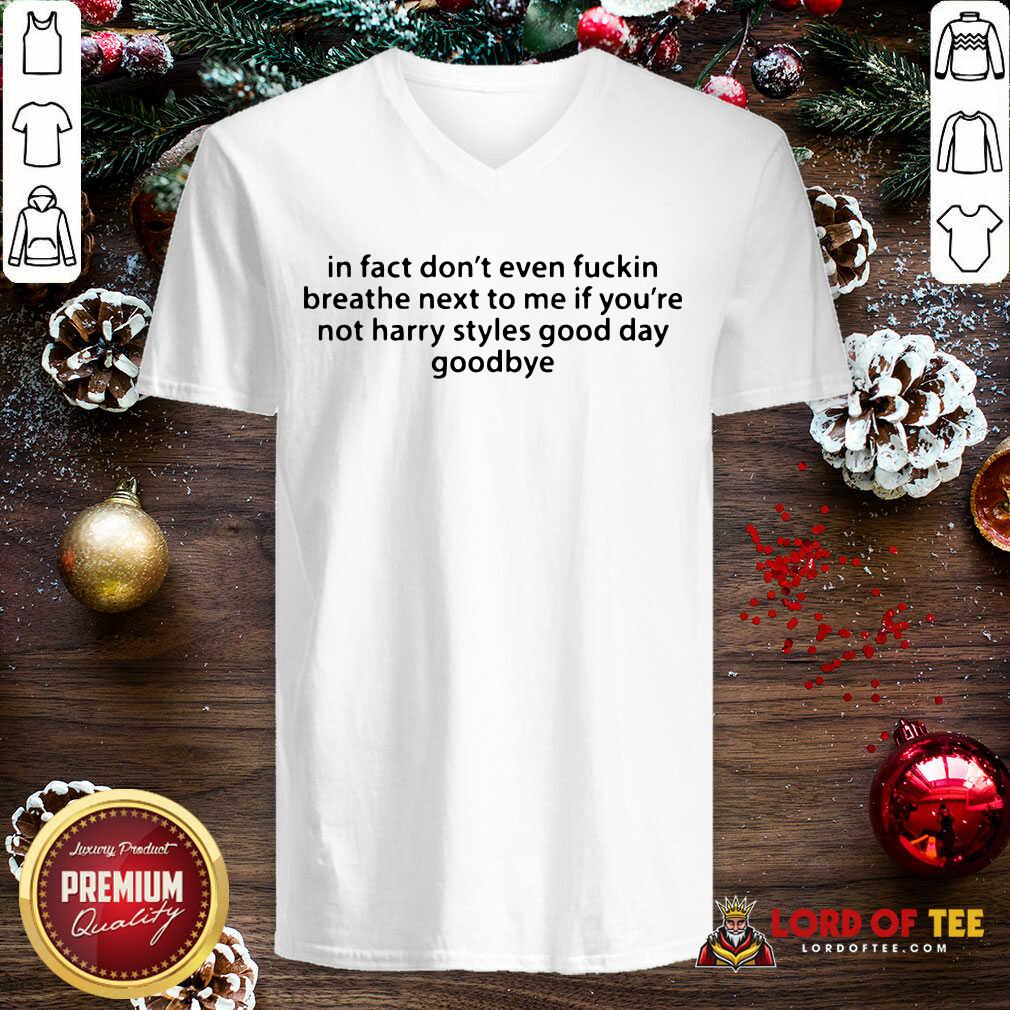 In Fact Don’t Even Fuckin Breathe Next To Me If You’re Not Harry Styles V-neck-Design By Lordoftee.com 