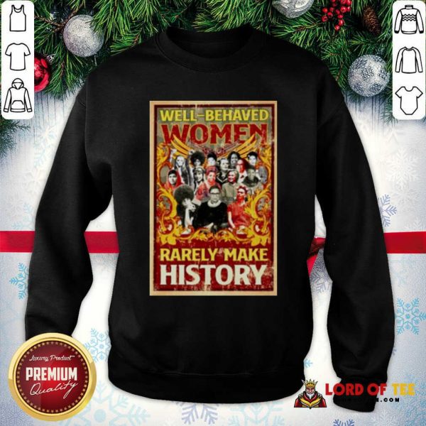 Ruth Bader Ginsburg Well-behaved Women Rarely Make History SweatShirt - Design By Lordoftee.com - Design By Lordoftee.com