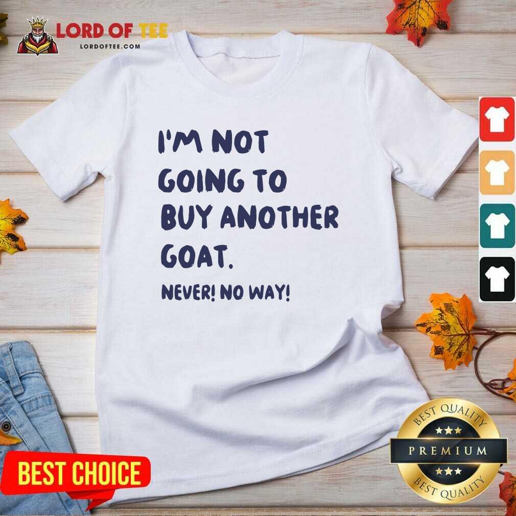 Im Not Going To Buy Another Goat Never No Way V-neck - Desisn By Lordoftee.com