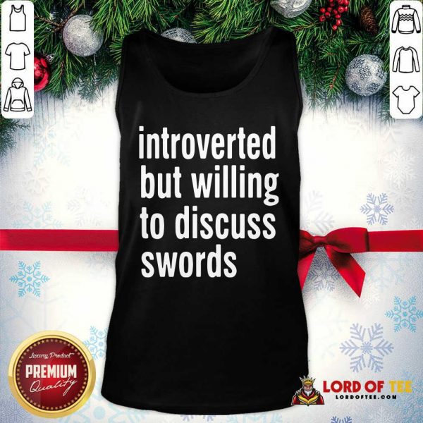 Introverted But Willing To Discuss Swords Tank Top - Desisn By Lordoftee.com