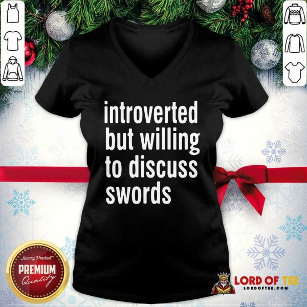 Introverted But Willing To Discuss Swords V-neck - Desisn By Lordoftee.com