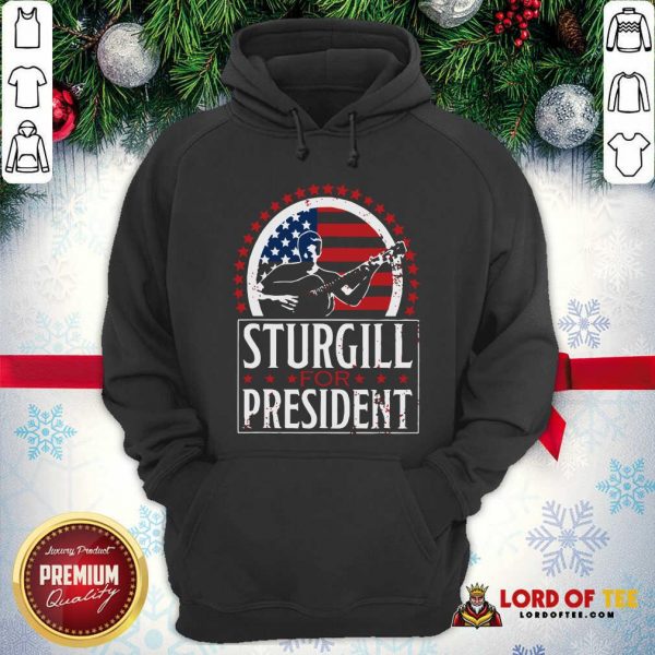 Sturgill For President Hoodie-Design By Lordoftee.com
