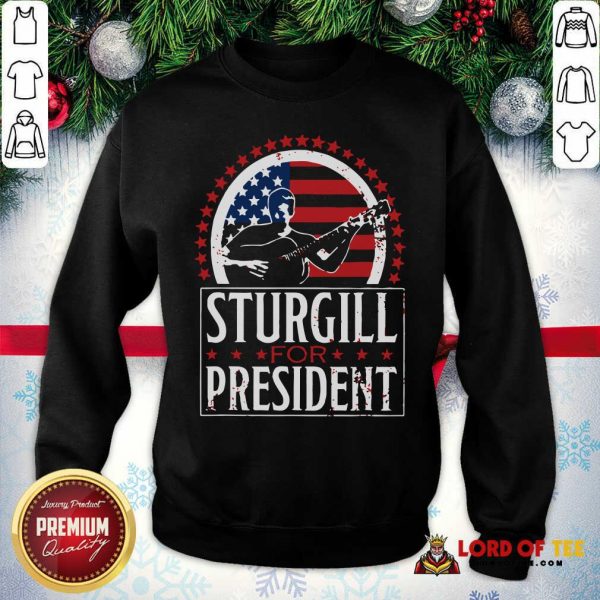 Sturgill For President Sweatshirt-Design By Lordoftee.com