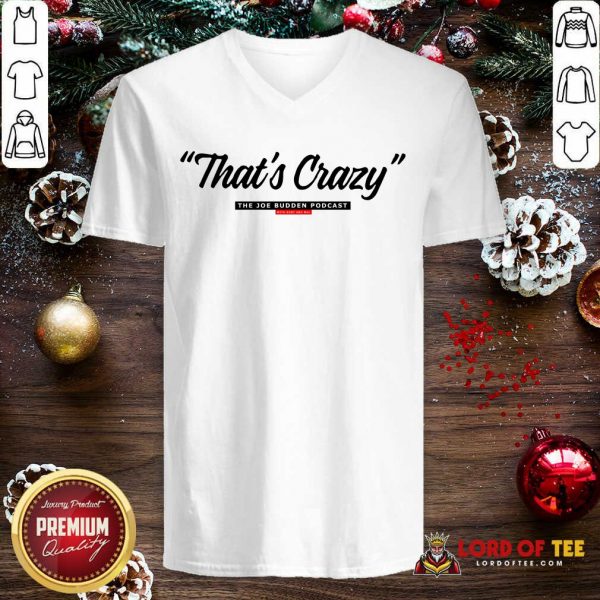 That’s Crazy The Joe Budden Podcast With Rory And Mal V-neck-Design By Lordoftee.com