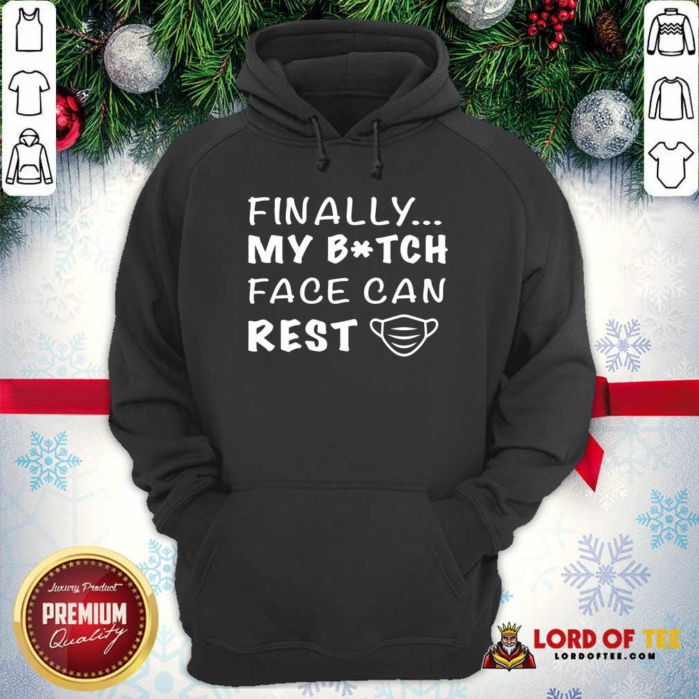 Finally My Bitch Face Can Rest Hoodie - Desisn By Lordoftee.com