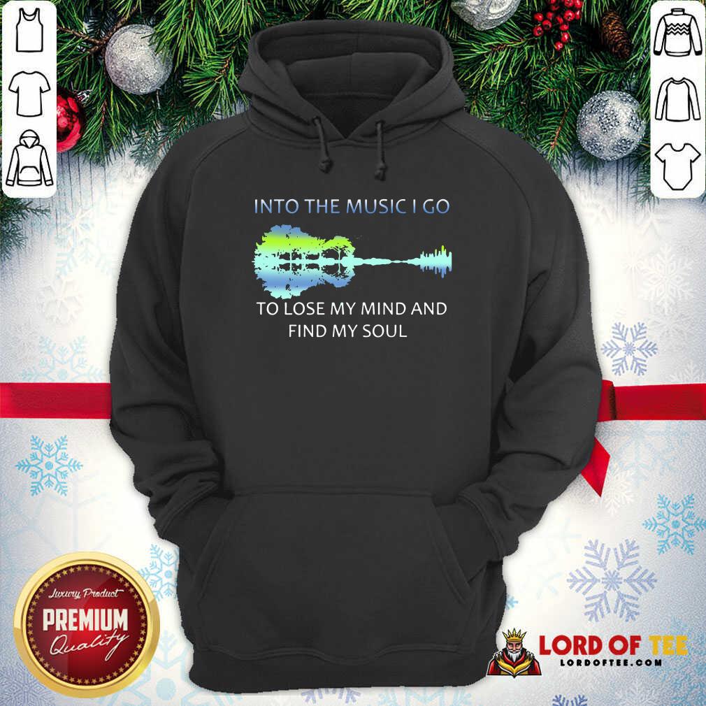 Guitar Water And Into The Music I Go To Lose My Mind And Find My Soul Hoodie - Desisn By Lordoftee.com