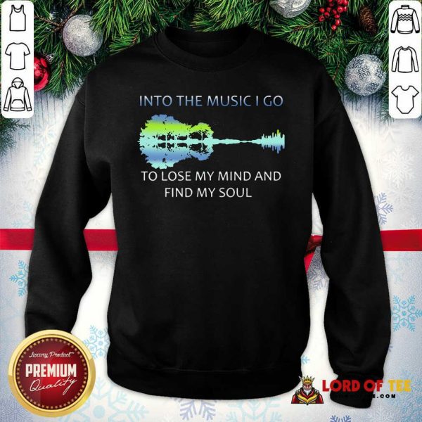 Guitar Water And Into The Music I Go To Lose My Mind And Find My Soul Sweatshirt - Desisn By Lordoftee.com