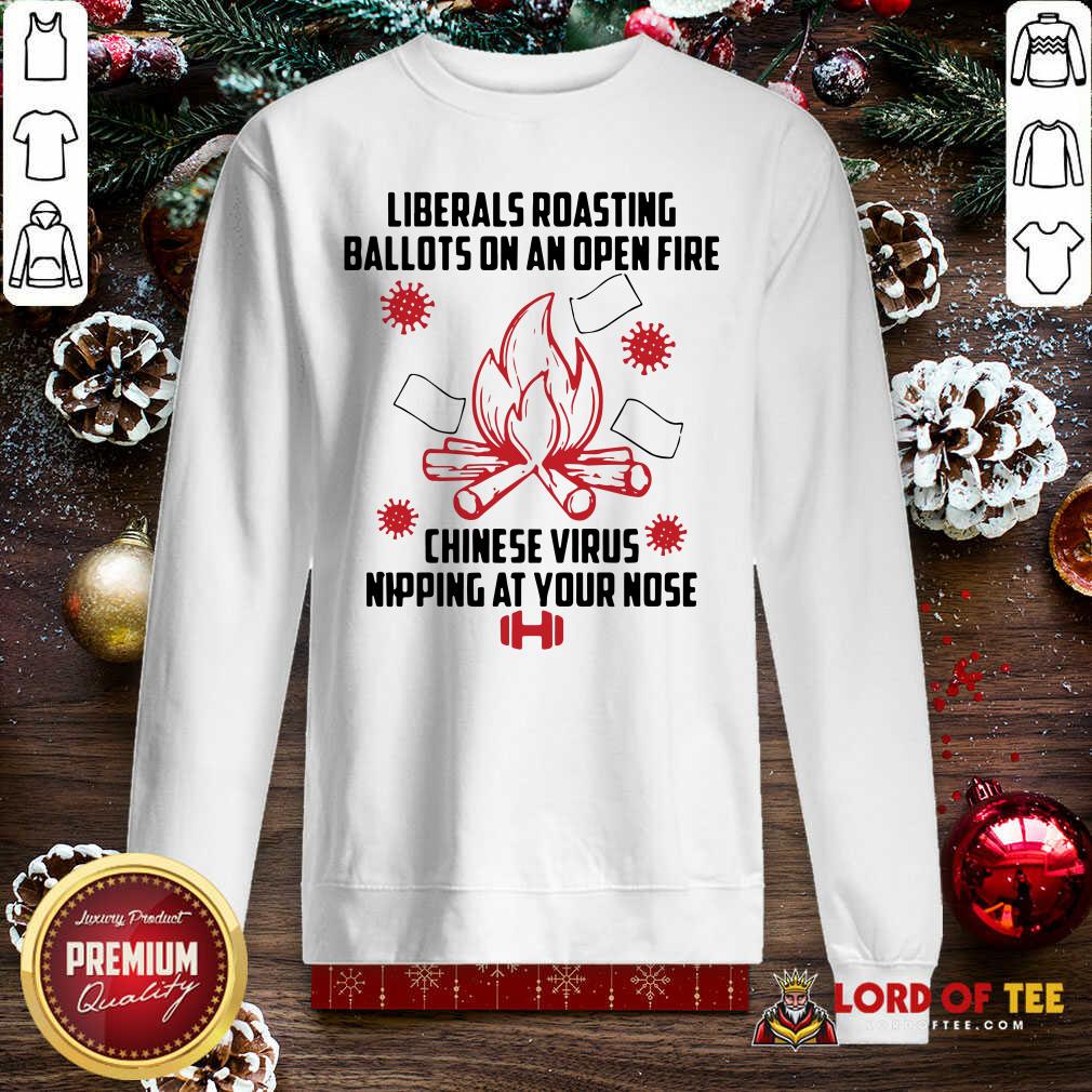  Liberals Roasting Ballots On An Open Fire Chinese Virus Nipping At Your Nose Sweatshirt-Design By Lordoftee.com 
