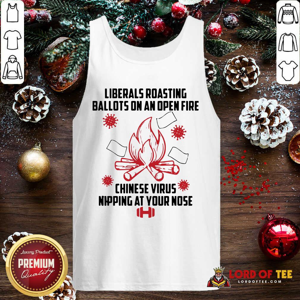  Liberals Roasting Ballots On An Open Fire Chinese Virus Nipping At Your Nose Tank Top-Design By Lordoftee.com 