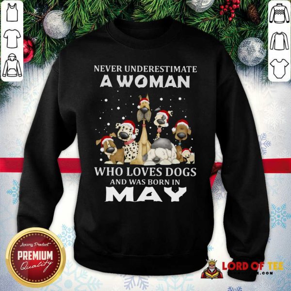 Never Underestimate A Woman Who Loves Dogs And Was Born In May Christmas Sweatshirt-Design By Lordoftee.com