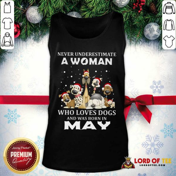 Never Underestimate A Woman Who Loves Dogs And Was Born In May Christmas Tank Top-Design By Lordoftee.com