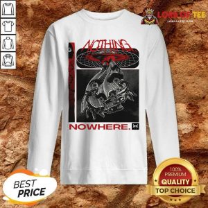 Nothing Nowhere Merch Sweatshirt - Desisn By Lordoftee.com
