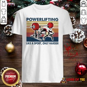 Powerlifting Like A Sport Only Harder Vintage Shirt-Design By Lordoftee.com