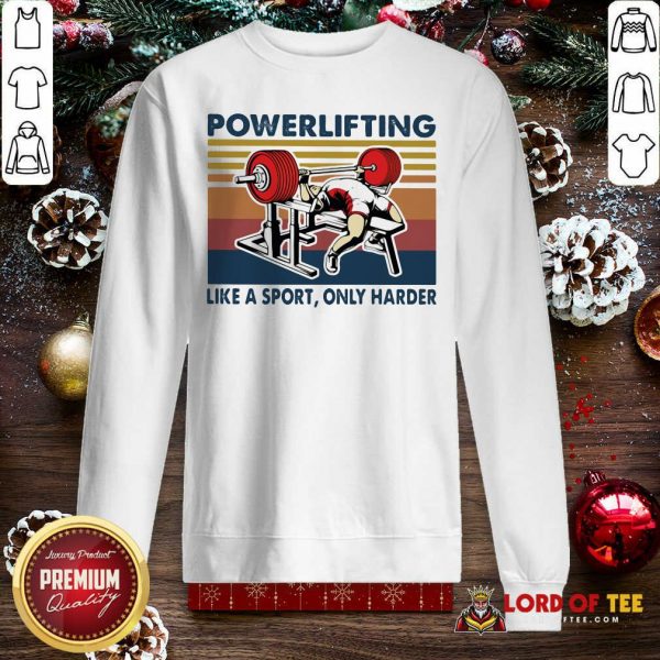 Powerlifting Like A Sport Only Harder Vintage Sweatshirt-Design By Lordoftee.com